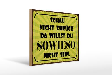 Holzschild Spruch 40x30cm schau nicht zurück