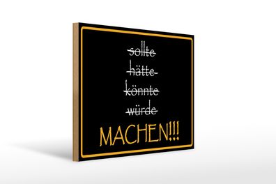 Holzschild Spruch 40x30cm sollte hätte könnte würde MACHEN