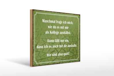 Holzschild Spruch 40x30cm wie du mit mir als Kollege