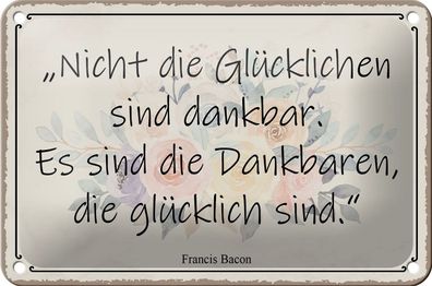 Blechschild Spruch 18x12cm nicht glückliche sind dankbar
