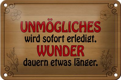 Blechschild Spruch 18x12cm Unmögliches sofort Wunder dauern