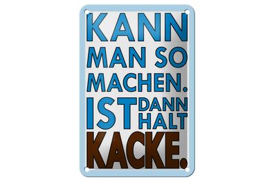 Blechschild Spruch 12x18cm Kann man so machen