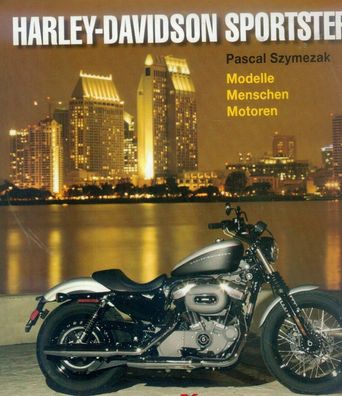 Harley Davidsonn Sportster - Modelle, Menschen, Motoren