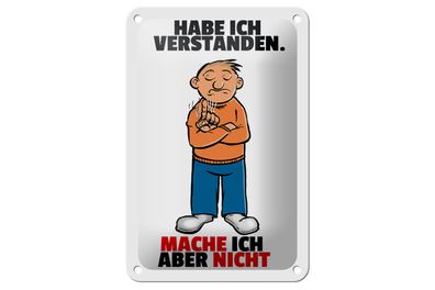 Blechschild Spruch 12x18cm Verstanden mache ich aber nicht