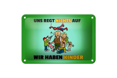Blechschild Spuch 18x12cm Uns regt nichts auf wir haben Kinder