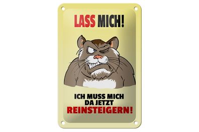 Blechschild Spruch 12x18cm Lass mich Muss mich da reinsteigern