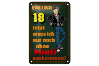 Blechschild Spruch 12x18cm endlich 18 muss noch ohne Mutti