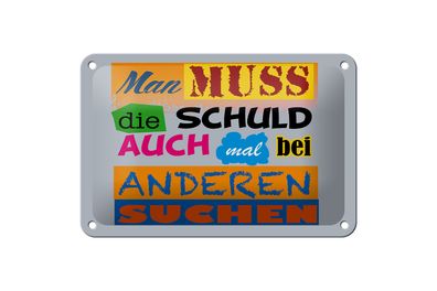 Blechschild Spruch 18x12cm Man muss die Schuld auch mal bei