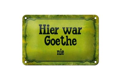 Blechschild Spruch 18x12cm Hier war Goethe nie