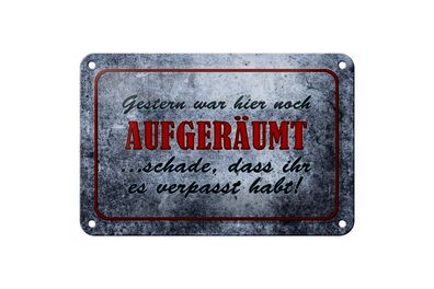 Blechschild Spruch 18x12cm Gestern hier noch aufgeräumt