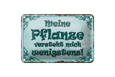 Blechschild Spruch 18x12cm meine Pflanze versteht mich Dekoration