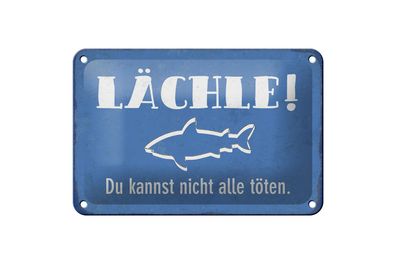 Blechschild Spruch 12x18cm lächle Du kannst nicht alle