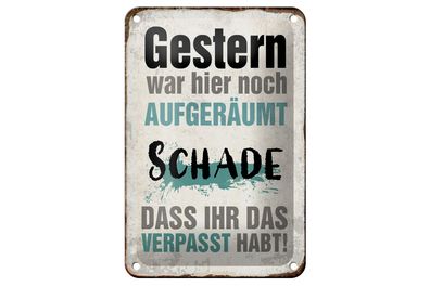 Blechschild Spruch 12x18cm Gestern war hier noch aufgeräumt