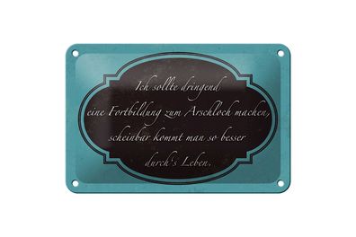 Blechschild Spruch 18x12cm ich Fortbildung zum Arschloch