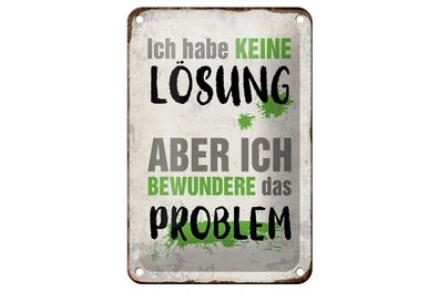 Blechschild Spruch 12x18cm ich habe keine Lösung aber