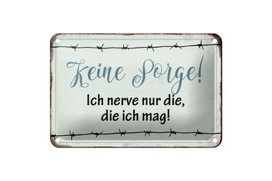 Blechschild 18x12cm keine Sorge ich nerve nur die ich mag