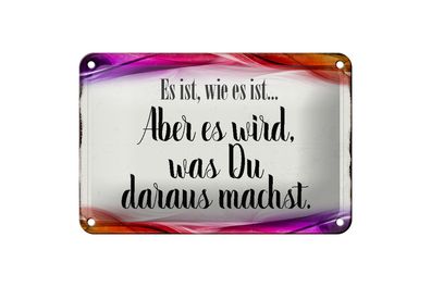 Blechschild Spruch 18x12cm Es ist wie es ist aber es wird