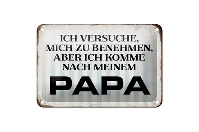 Blechschild Spruch 18x12cm versuche mich zu benehmen Papa