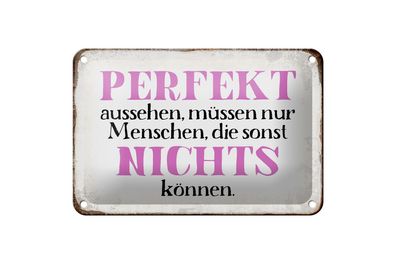 Blechschild Spruch 18x12cm perfekt aussehen nichts können