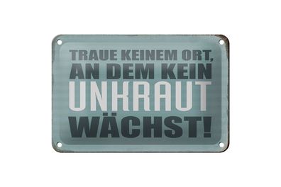 Blechschild Spruch 18x12cm traue keinem Ort kein Unkraut