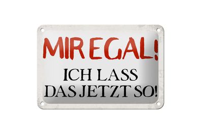 Blechschild Spruch 18x12cm mir egal ich lass das jetzt so