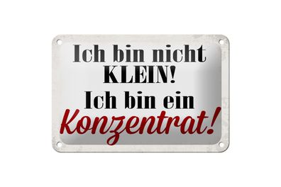 Blechschild Spruch 18x12cm bin nicht klein bin Konzentrat