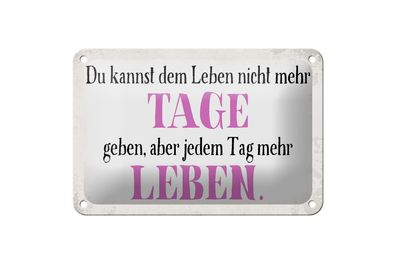 Blechschild Spruch 18x12cm du kannst jedem Tag mehr Leben