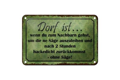 Blechschild Spruch 18x12cm Dorf ist wenn du zum Nachbarn