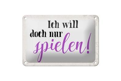 Blechschild Spruch 18x12cm ich will doch nur spielen