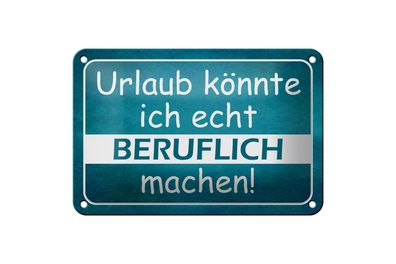 Blechschild Spruch 18x12cm Urlaub könnte ich beruflich