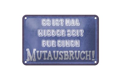 Blechschild Spruch 18x12cm es Zeit für einen Mutausbruch