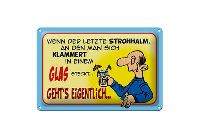 Blechschild Spruch 30x20cm Letzter Strohhalm in einem Glas