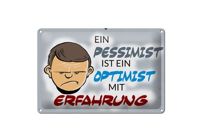 Blechschild Spruch 30x20cm Pessimist Optimist mit Erfahrung