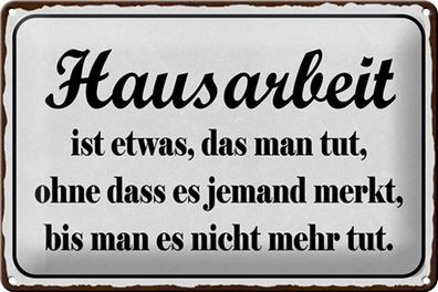 Blechschild Spruch 30x20cm Hausarbeit ist etwas das man