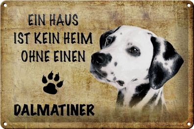 Blechschild Spruch 30x20cm Dalmatiner Hund ohne kein Heim