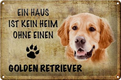 Blechschild Spruch 30x20cm Golden Retriever Hund ohne kein Heim