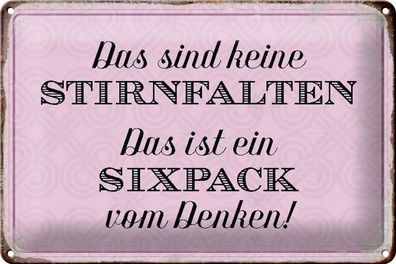 Blechschild Spruch 30x20cm keine Stirnfalten ist Sixpack