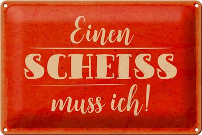 Blechschild Spruch 30x20cm einen Scheiss muss ich