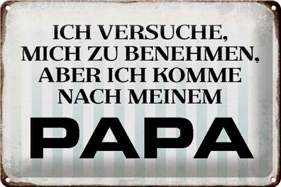 Blechschild Spruch 30x20cm versuche mich zu benehmen Papa