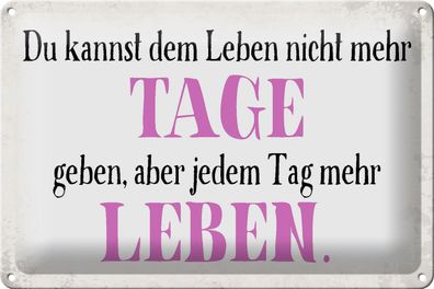 Blechschild Spruch 30x20cm du kannst jedem Tag mehr Leben