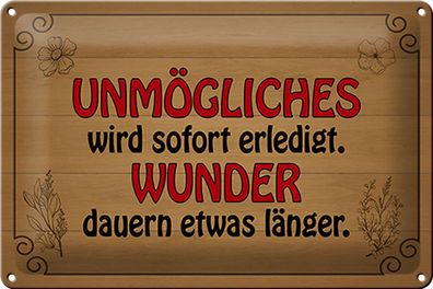 Blechschild Spruch 30x20cm Unmögliches sofort Wunder dauern