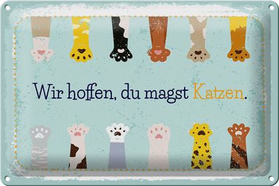 Blechschild Spruch Katze wir hoffen du magst Katzen 30x20cm