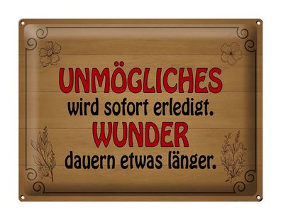 Blechschild Spruch 40x30cm Unmögliches sofort Wunder dauern