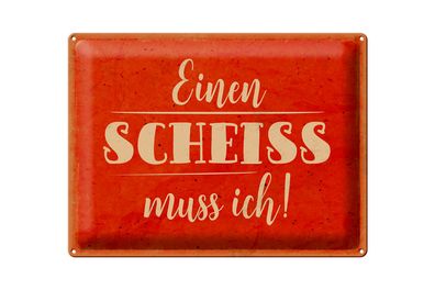 Blechschild Spruch 40x30cm einen Scheiss muss ich