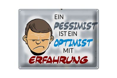 Blechschild Spruch 40x30cm Pessimist Optimist mit Erfahrung