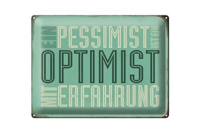 Blechschild Spruch 40x30cm Pessimist ist Optimist mit