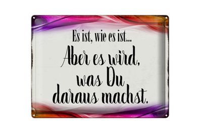 Blechschild Spruch 40x30cm Es ist wie es ist aber es wird