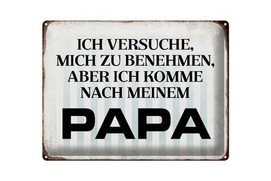 Blechschild Spruch 40x30cm versuche mich zu benehmen Papa