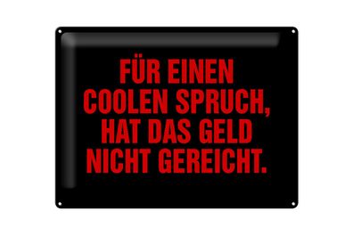 Blechschild Spruch 40x30cm für coolen Spruch nicht gereicht