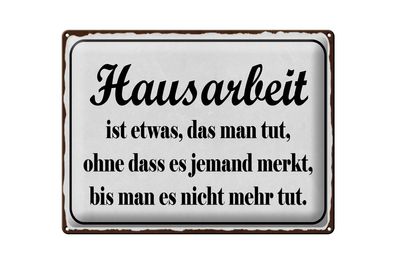 Blechschild Spruch 40x30cm Hausarbeit ist etwas das man